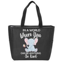 In a World Where You Can Be Anything Be Kind Elephant Zip Tote Bag