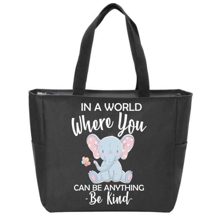 In a World Where You Can Be Anything Be Kind Elephant Zip Tote Bag