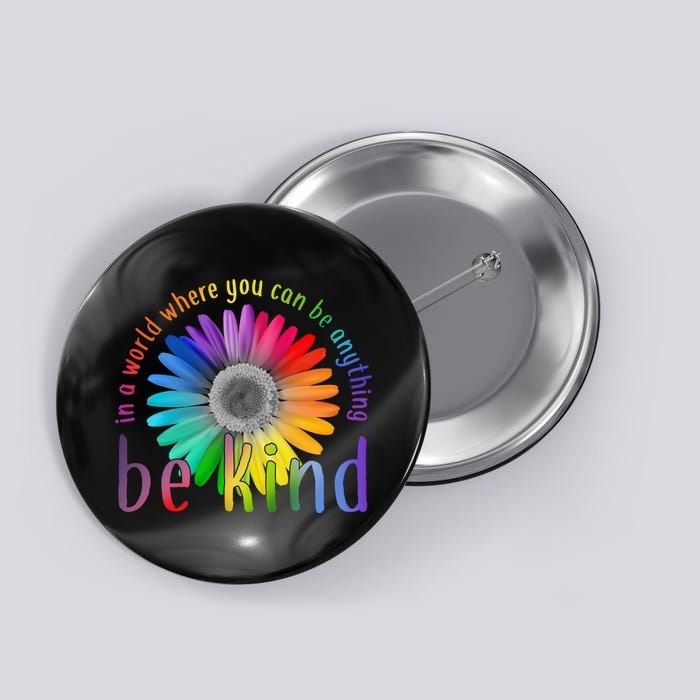 In a world where you can be anything be kind flower Button
