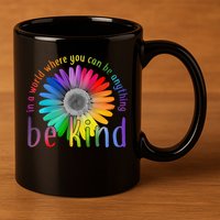 In a world where you can be anything be kind flower 11oz C Handle Ceramic Mug