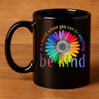 In a world where you can be anything be kind flower 11oz C Handle Ceramic Mug