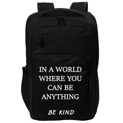 In A World Where You Can Be Anything Be Kind Quote Impact Tech Backpack