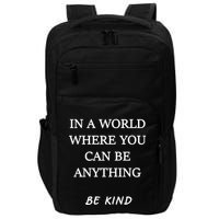 In A World Where You Can Be Anything Be Kind Quote Impact Tech Backpack