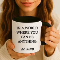 In A World Where You Can Be Anything Be Kind Quote Mug