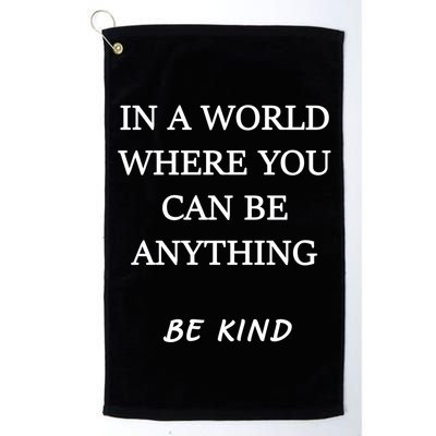 In A World Where You Can Be Anything Be Kind Quote Golf Towel