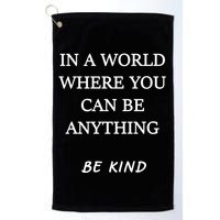 In A World Where You Can Be Anything Be Kind Quote Golf Towel