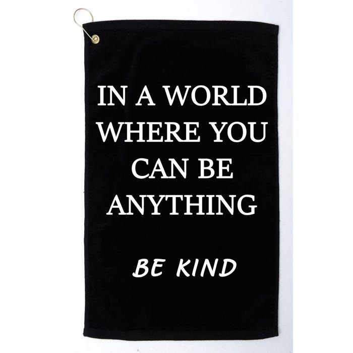 In A World Where You Can Be Anything Be Kind Quote Golf Towel