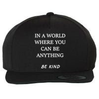 In A World Where You Can Be Anything Be Kind Quote Wool Snapback Cap