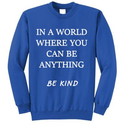 In A World Where You Can Be Anything Be Kind Quote Sweatshirt