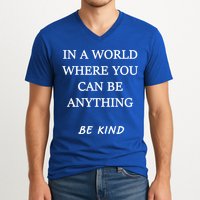 In A World Where You Can Be Anything Be Kind Quote V-Neck T-Shirt