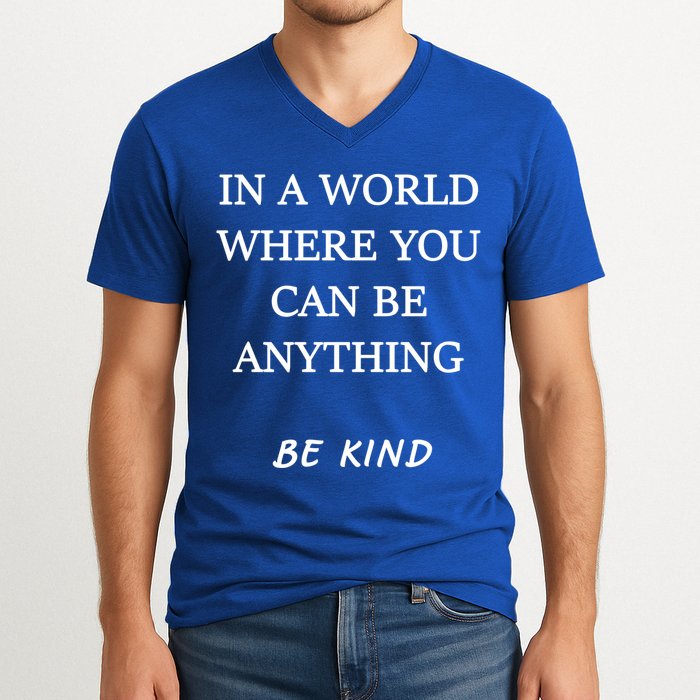 In A World Where You Can Be Anything Be Kind Quote V-Neck T-Shirt