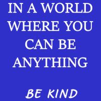 In A World Where You Can Be Anything Be Kind Quote Button
