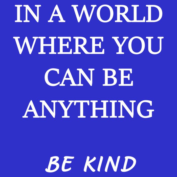 In A World Where You Can Be Anything Be Kind Quote Button
