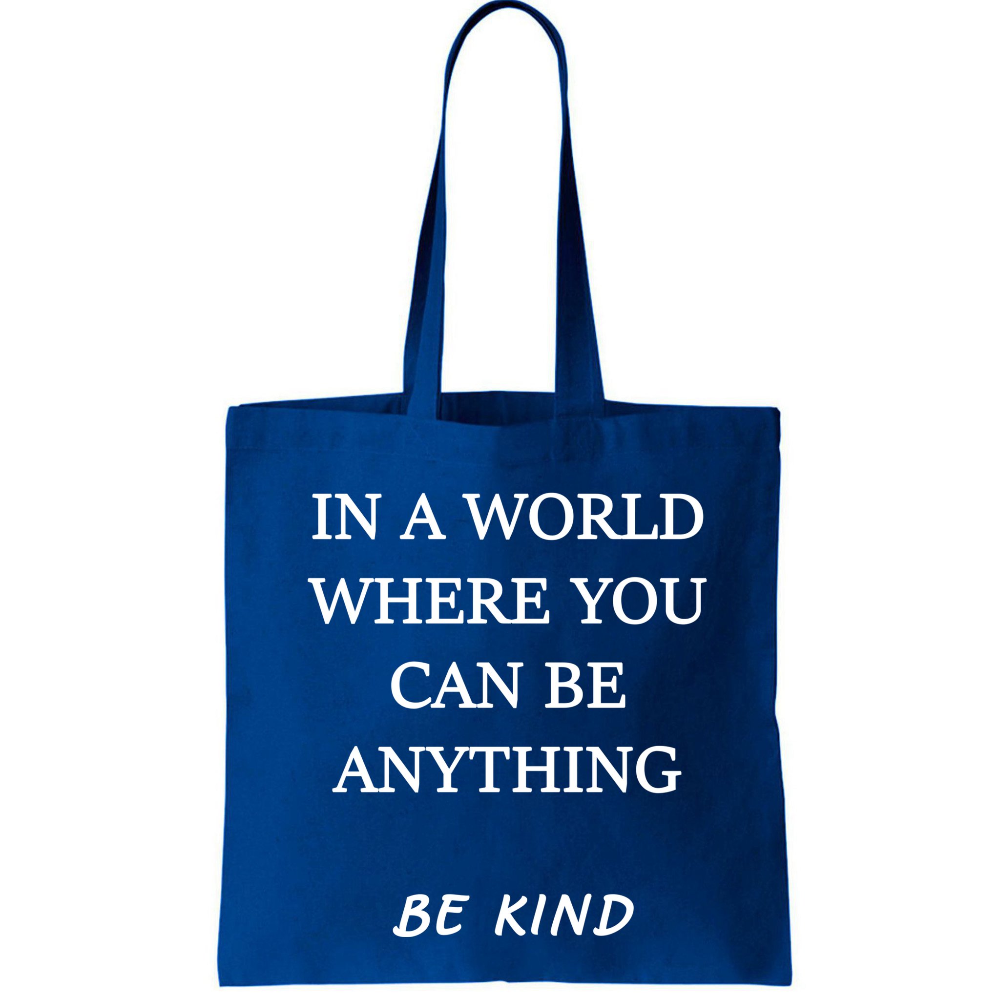 In A World Where You Can Be Anything Be Kind Quote Bag