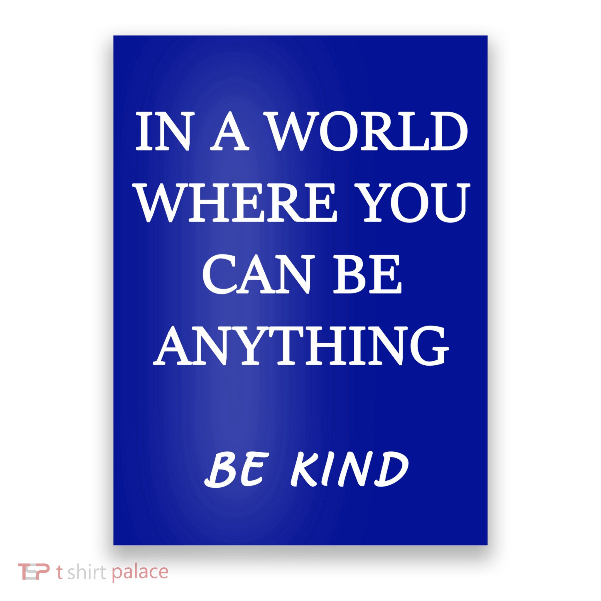 In A World Where You Can Be Anything Be Kind Quote Poster