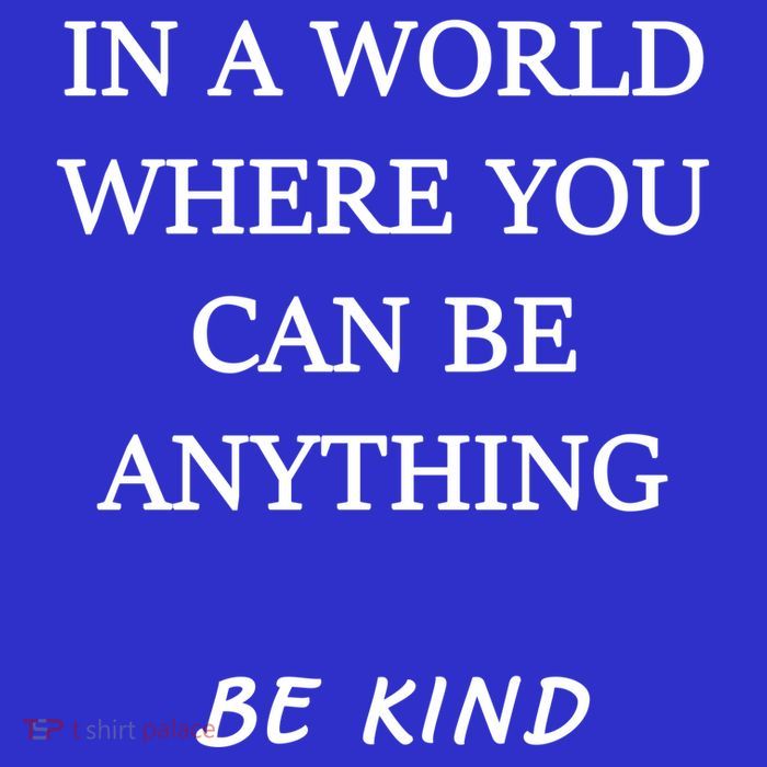 In A World Where You Can Be Anything Be Kind Quote Poster