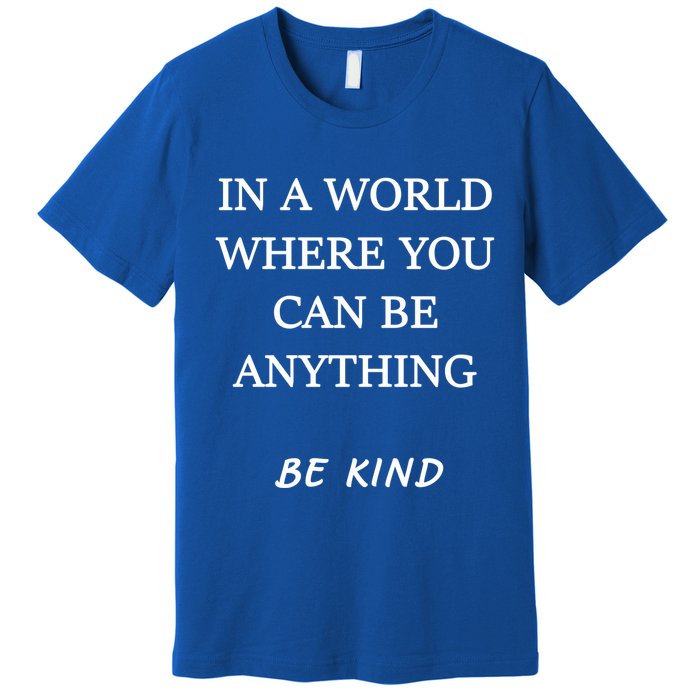In A World Where You Can Be Anything Be Kind Quote Premium T-Shirt