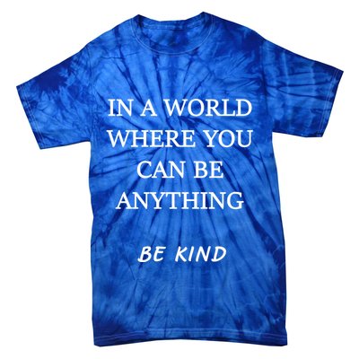 In A World Where You Can Be Anything Be Kind Quote Tie-Dye T-Shirt