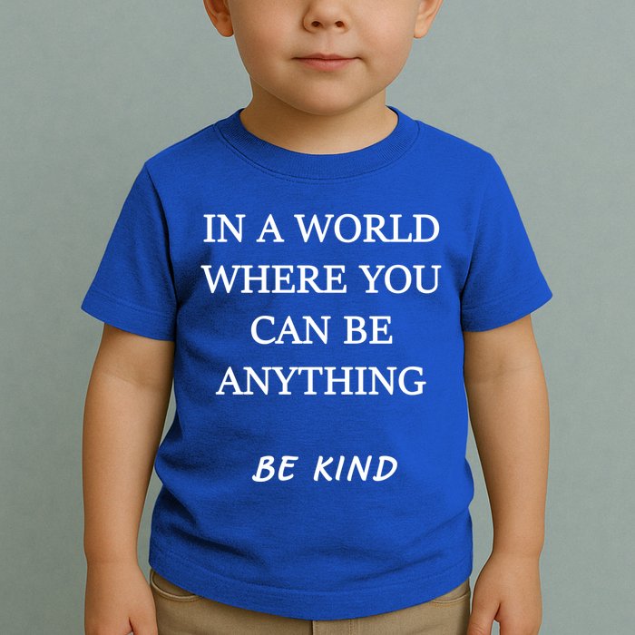 In A World Where You Can Be Anything Be Kind Quote Toddler T-Shirt