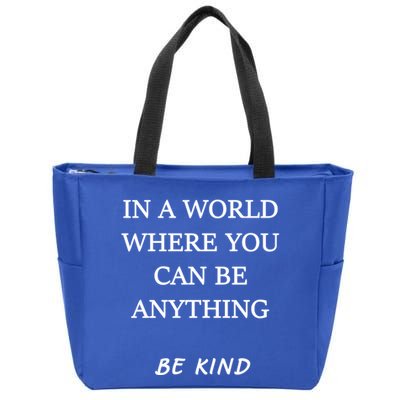 In A World Where You Can Be Anything Be Kind Quote Zip Tote Bag