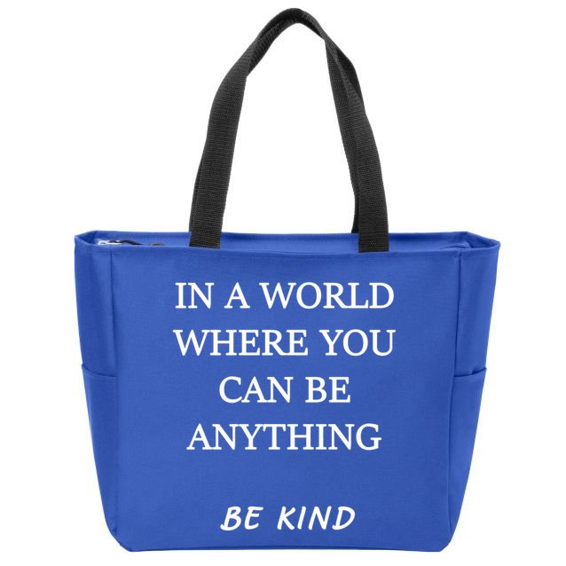 In A World Where You Can Be Anything Be Kind Quote Zip Tote Bag