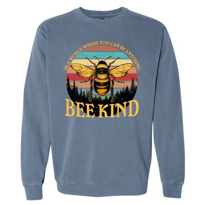 In A World Where You Can Be Anything Bee Kind Garment-Dyed Sweatshirt