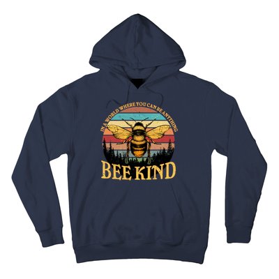 In A World Where You Can Be Anything Bee Kind Hoodie