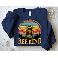 In A World Where You Can Be Anything Bee Kind Sweatshirt