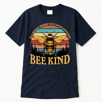 In A World Where You Can Be Anything Bee Kind Tall T-Shirt