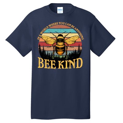 In A World Where You Can Be Anything Bee Kind Tall T-Shirt