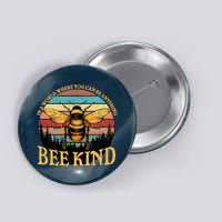 In A World Where You Can Be Anything Bee Kind Button