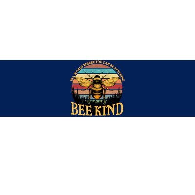 In A World Where You Can Be Anything Bee Kind Bumper Sticker