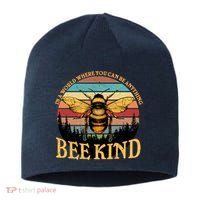 In A World Where You Can Be Anything Bee Kind Sustainable Beanie