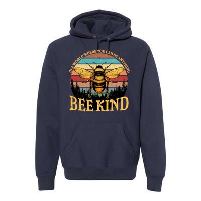 In A World Where You Can Be Anything Bee Kind Premium Hoodie