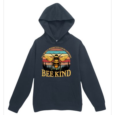 In A World Where You Can Be Anything Bee Kind Urban Pullover Hoodie