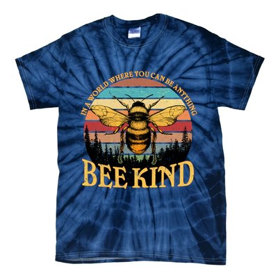 In A World Where You Can Be Anything Bee Kind Tie-Dye T-Shirt