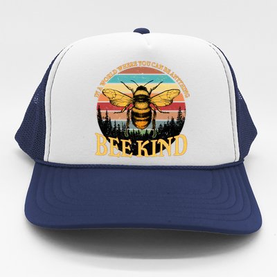 In A World Where You Can Be Anything Bee Kind Trucker Hat