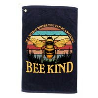 In A World Where You Can Be Anything Bee Kind Golf Towel