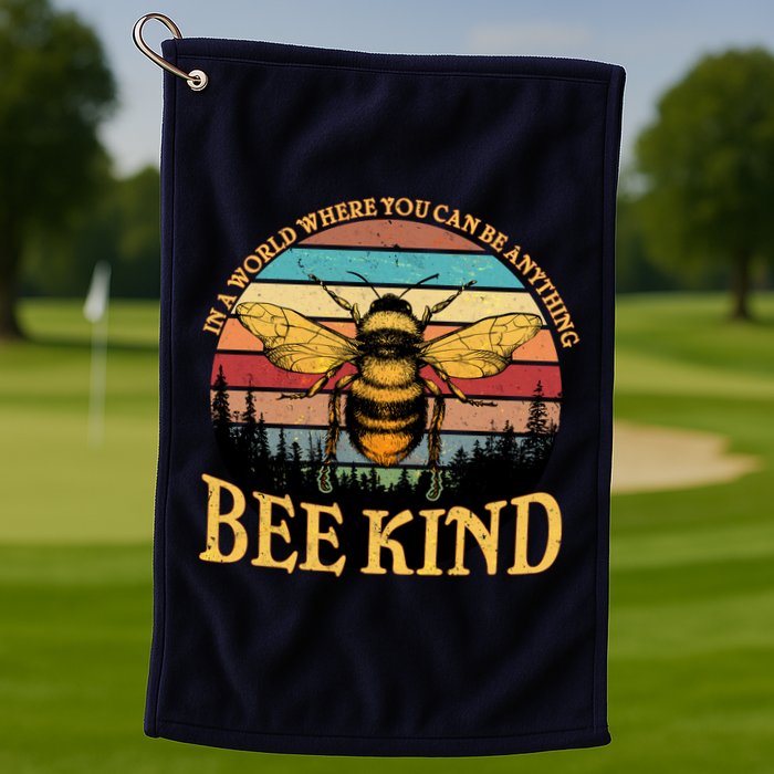 In A World Where You Can Be Anything Bee Kind Golf Towel