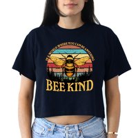 In A World Where You Can Be Anything Bee Kind Crop Top