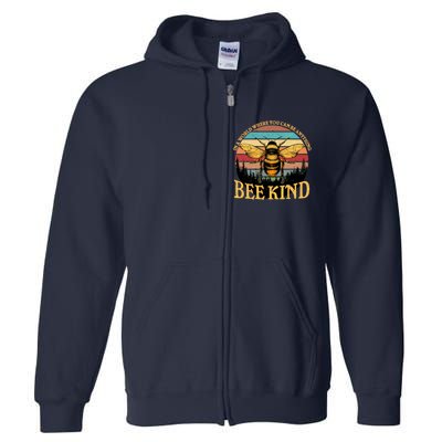 In A World Where You Can Be Anything Bee Kind Full Zip Hoodie