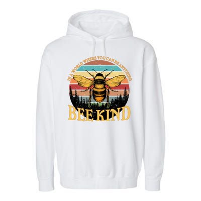 In A World Where You Can Be Anything Bee Kind Garment-Dyed Fleece Hoodie