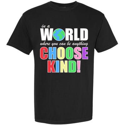 In a World Where You Can Be Anything Choose Kind Garment-Dyed Heavyweight T-Shirt