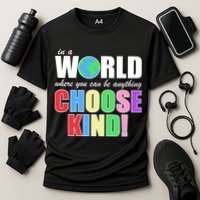 In a World Where You Can Be Anything Choose Kind Performance Shirt