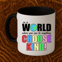 In a World Where You Can Be Anything Choose Kind Mug