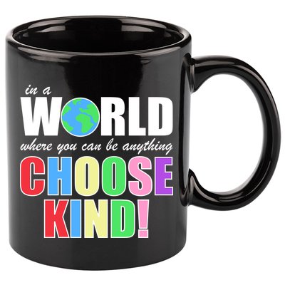 In a World Where You Can Be Anything Choose Kind 11oz C Handle Ceramic Mug