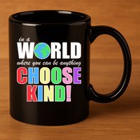 In a World Where You Can Be Anything Choose Kind 11oz C Handle Ceramic Mug