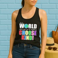 In a World Where You Can Be Anything Choose Kind Womens Tank Top