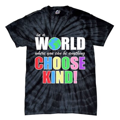 In a World Where You Can Be Anything Choose Kind Tie-Dye T-Shirt