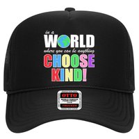 In a World Where You Can Be Anything Choose Kind Trucker Hat